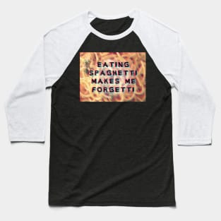 eating spaghetti makes me forgetti Baseball T-Shirt